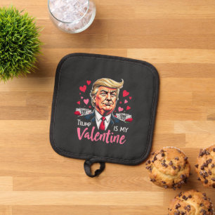 Trump is My Valentine Inauguration Day President Pot Holder
