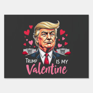 Trump is My Valentine Inauguration Day President   Sign