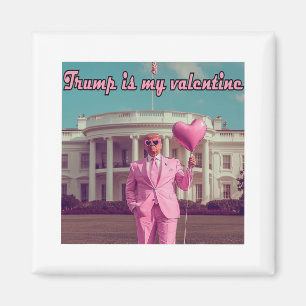 Trump Is My Valentine  Magnet