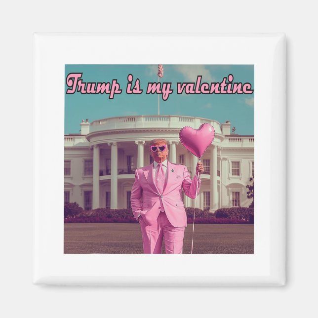 Trump Is My Valentine  Magnet (Front)