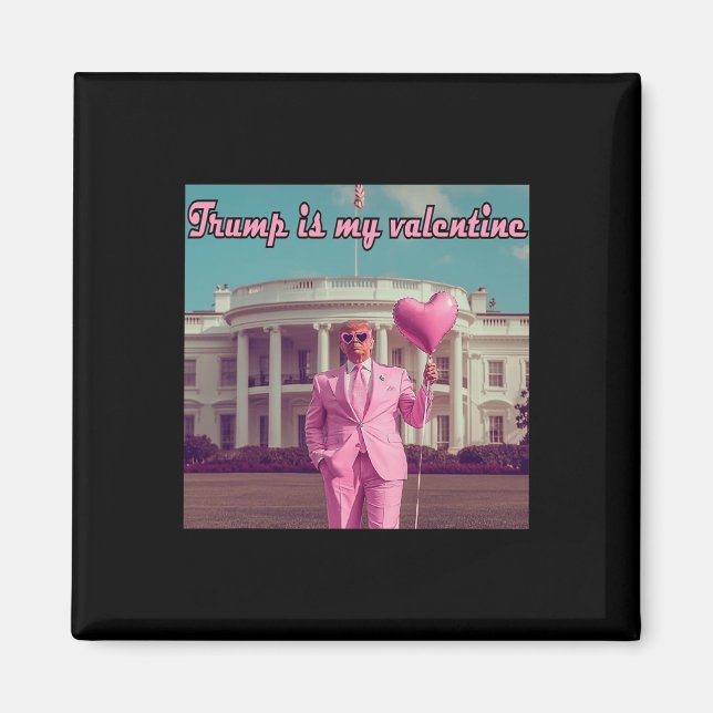 Trump Is My Valentine  Magnet (Front)