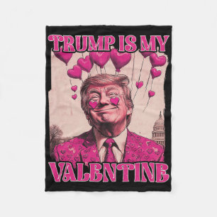 Trump Is My Valentine Shirt Trump Valentine's Day Fleece Blanket
