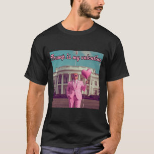 Trump Is My Valentine T-Shirt