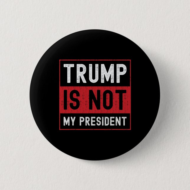 Trump Is Not My President 1  Button (Front)