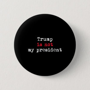 Trump Is Not My President Minimalist  Button