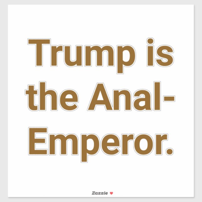 Trump is the Anal-Emperor Hankamer Artjunkhaus Yum Sticker (Sheet)