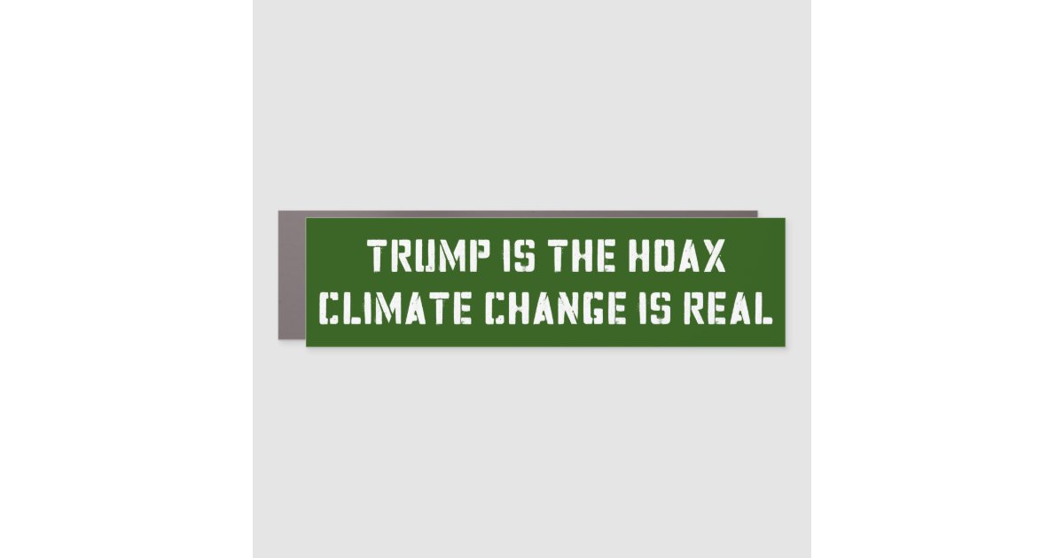 Trump Is The Hoax Climate Change Is Real Bumper Car Magnet | Zazzle
