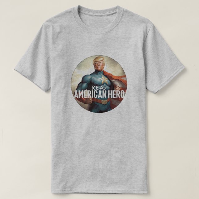 Trump Is the Real Hero T-Shirt (Design Front)