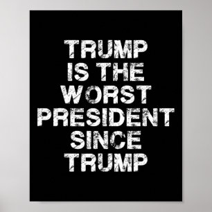 Trump Is The Worst President Since Trump _2 Poster