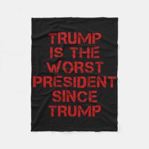 Trump Is The-worst President Since Trump Design 1 Fleece Blanket