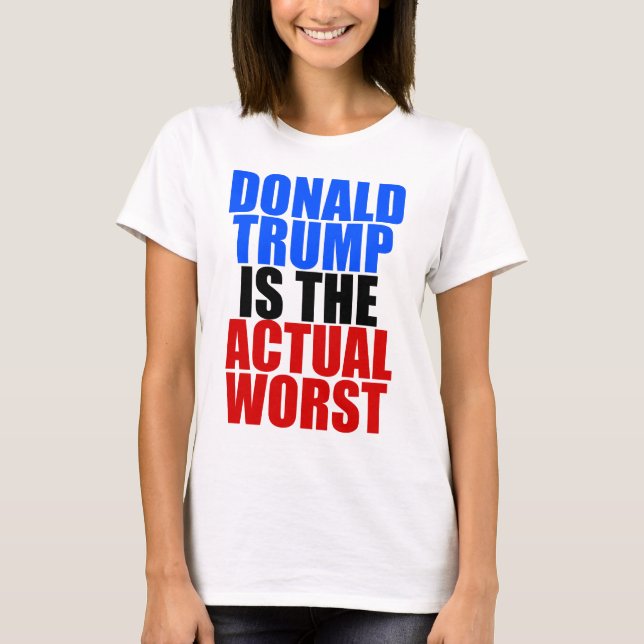 Trump is the Worst T-Shirt (Front)