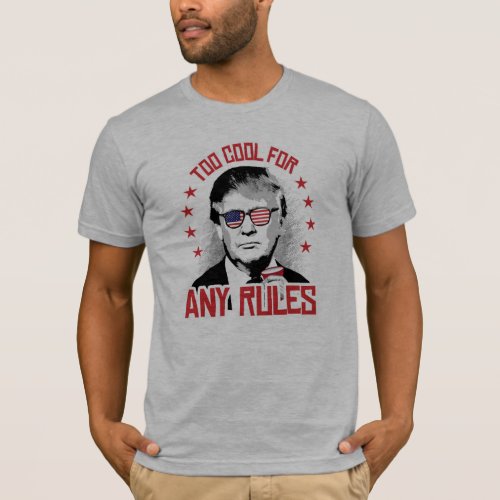 Trump is Too Cool for Any Rules _ png T_Shirt
