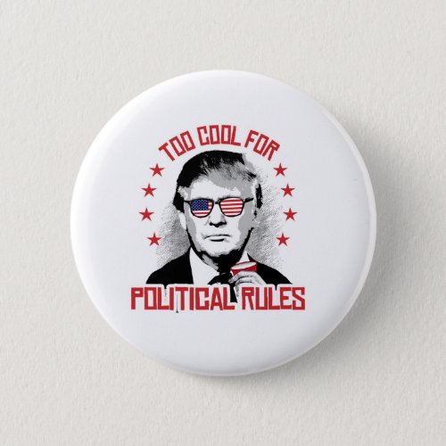 Trump is Too Cool for Political Rules Pinback Button