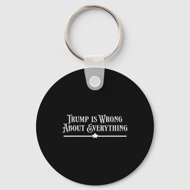 Trump Is Wrong About Everything  Keychain (Front)