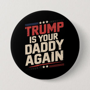 Trump Is Your Daddy Again 47th US President Button
