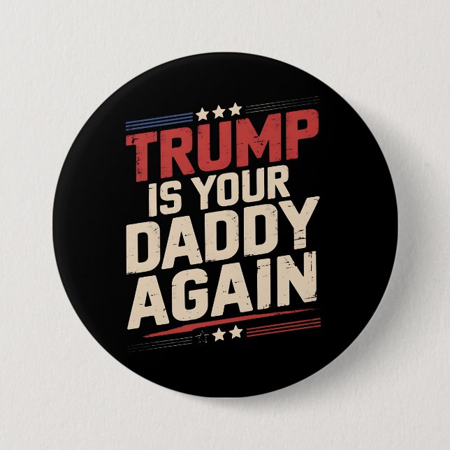 Trump Is Your Daddy Again 47th US President Button (Front)
