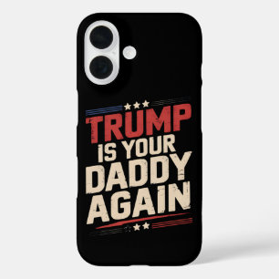 Trump Is Your Daddy Again 47th US President iPhone 16 Case