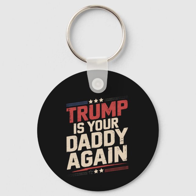 Trump Is Your Daddy Again 47th US President Keychain (Front)
