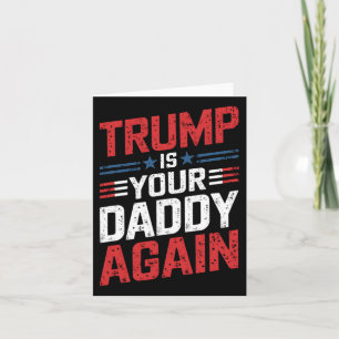 Trump Is Your Daddy Again Patriotic Humor Card