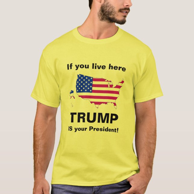 Trump is your president! T-Shirt (Front)