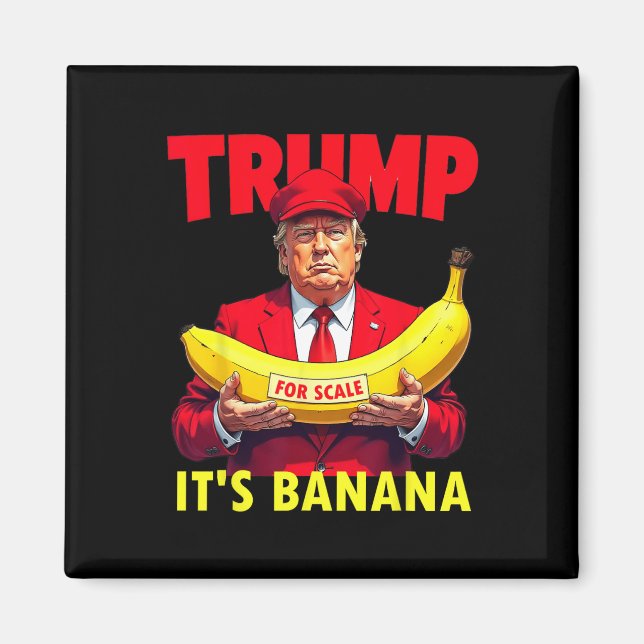 Trump It's Banana (for Scale) Starship Funny  Magnet (Front)
