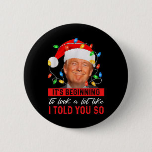 Trump It's Beginning The Look A Lot Like I Told Yo Button