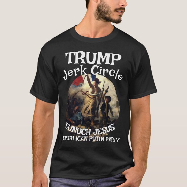 Trump Jerk Circle Jesus Rasputin Stalin Fascist T-Shirt (Front)