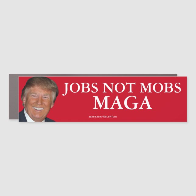 Trump Jobs Not Mobs Maga Bumper Sticker Car Magnet (Front)