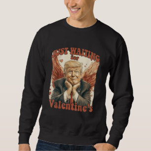 Trump Just Waiting For Valentines Funny Trump Sweatshirt