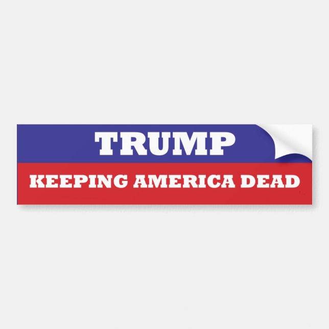 TRUMP Keeping America Dead bumper sticker (Front)