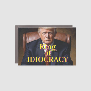Trump King of Idiocracy Car Magnet