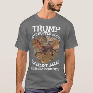 Trump Last Supper Socialist JudasJesus Muslim T-Shirt