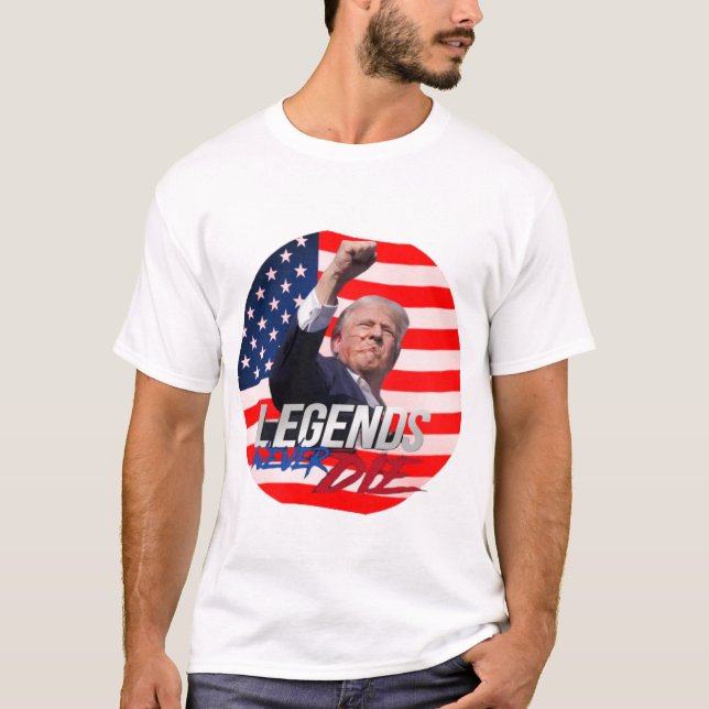 Trump, legends never die T-Shirt (Front)
