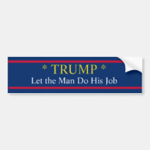 Trump Let the Man Do His Job!