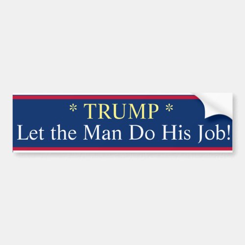 Trump Let the Man Do His Job  Ornament Bumper Sticker