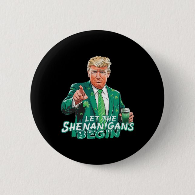 Trump Let The Shenanigans Begin St Patrick's Day S Button (Front)