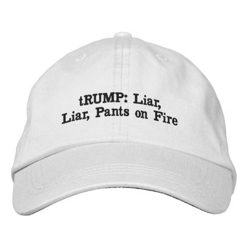 tRUMP Liar Liar Pants on Fire Embroidered Baseball Cap