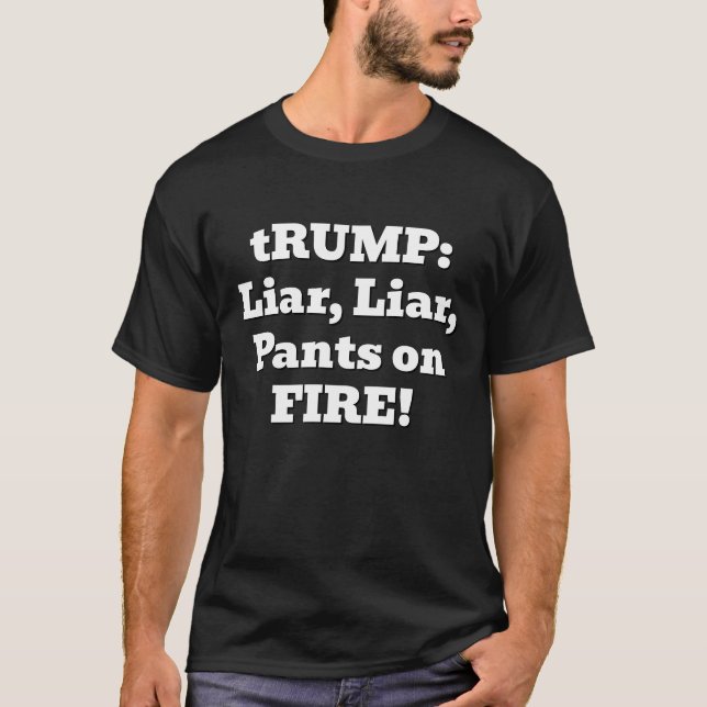 tRUMP: Liar, Liar, Pants on FIRE! T-Shirt (Front)