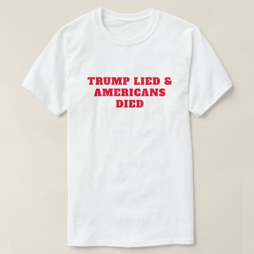 Trump Lied Americans Died T_Shirt