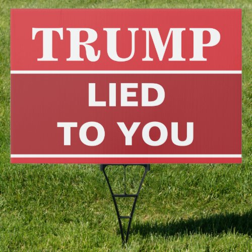 Trump Lied To You Election Yard Lawn Sign