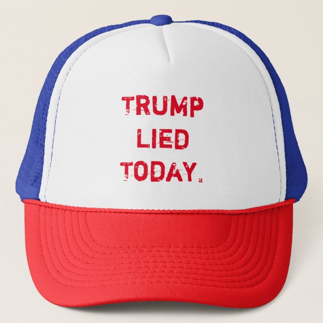 Trump Lied Today Trucker Hat (Front)