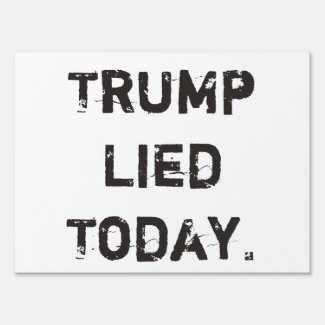 Trump Lied Today Yard Sign