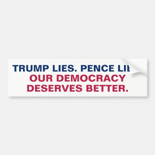 Trump Lies Pence Lies Democracy Deserves Better Bumper Sticker