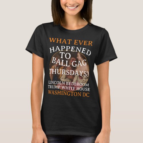 TRUMP LINCOLN BEDROOM Ball Gag Thursdays