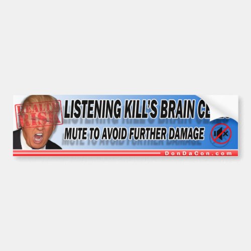 Trump Listening Kills Brain Cells Bumper Sticker