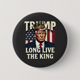 Trump Long Live the King Pro Trump Patriotic  Button