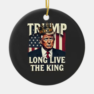 Trump Long Live the King Pro Trump Patriotic  Ceramic Ornament