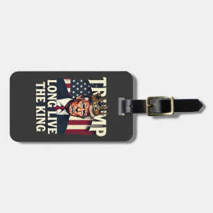 Trump Long Live the King Pro Trump Patriotic  Luggage Tag