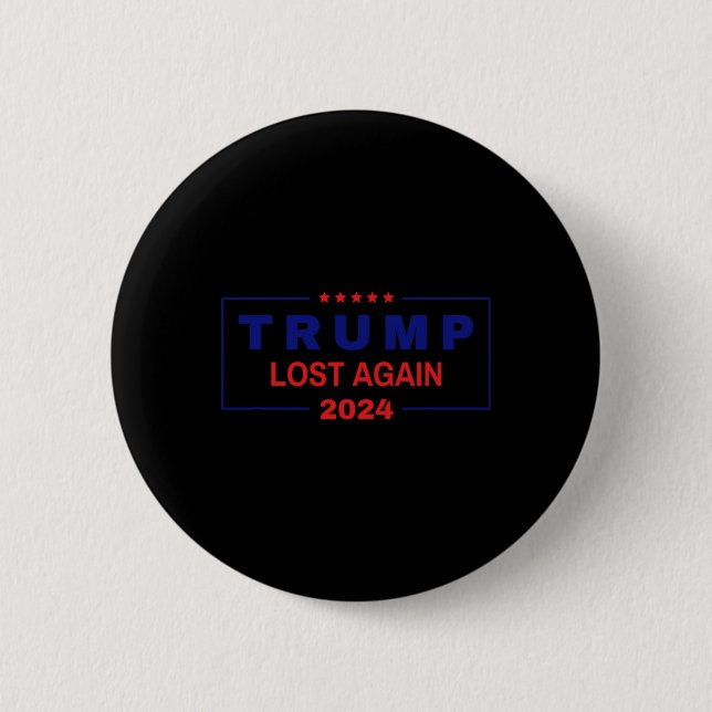 Trump Lost Again 2024 Election  Button (Front)