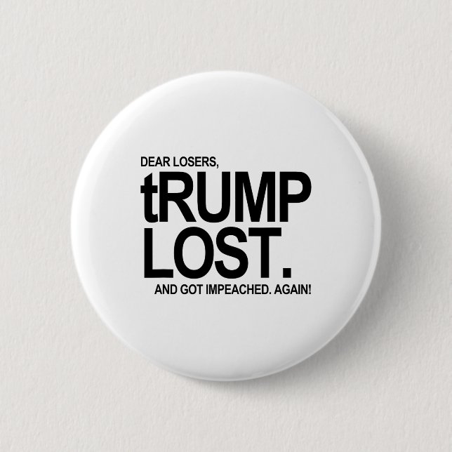 Trump Lost - And Got Impeached - Again  Button (Front)